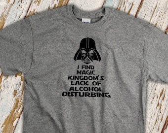 Disney Vacation Shirt/ Star Wars Darth Vader Disney Drinking T-Shirt/ I Find Magic Kingdom’s Lack Of Alcohol Disturbing Shirt