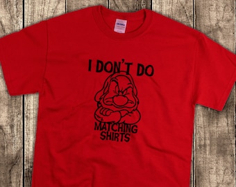 I Don’t Do Matching Shirts Disney Grumpy Shirt/ Disney Matching Shirts/ No Matching Shirts/ Disney Family Vacation Grumpy Quote T-Shirt