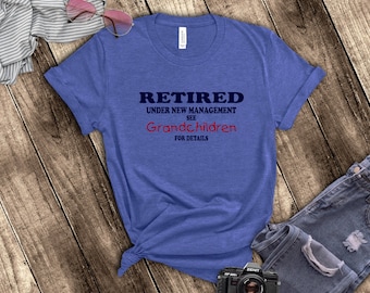 Retirement T-Shirt/ Retirement Gift/ Funny Retired T-Shirt Gift, Retired, Under New Management See Grandchildren For Details