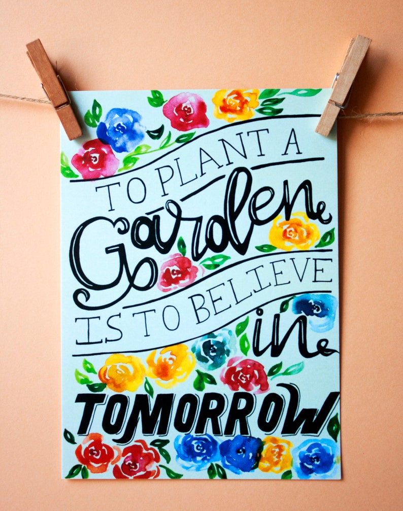 To Plant a Garden is to Believe in Tomorrow Art Print Etsy To Plant a Garden is to Believe in Tomorrow Art Print Etsy