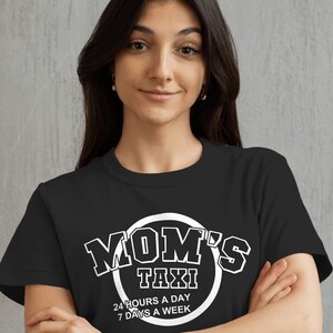 Great mom gift shirt “Mom’s  Taxi, 24 Hours a Day, 7 Days a Week&quot;, best mother ever, soccer momma, kids biggest supporter