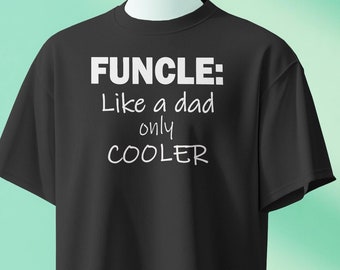 Funny Uncle Shirt: "Funcle, Like a Dad Only Cooler"