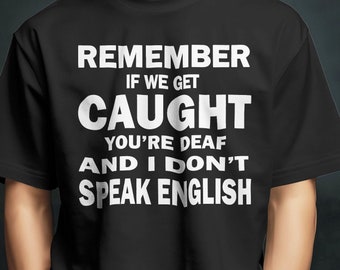 Funny Partners in Crime Shirt, "Deaf and Don't Speak English" Graphic Tee