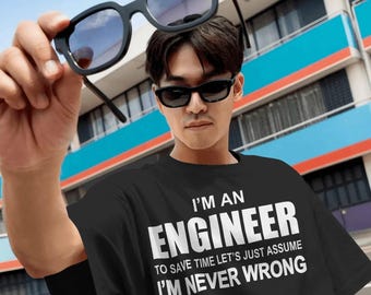 Funny Engineer T-Shirt, "I'm Never Wrong" Quote, Engineering Gift
