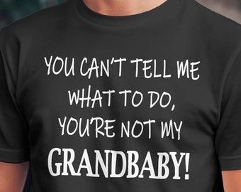 Funny Grandparent Shirt, Grandbaby Quote Tee