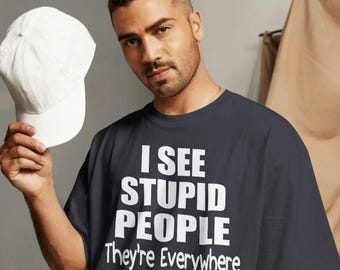 I See Stupid People T-Shirt, Unisex Short Sleeve Cotton Tee