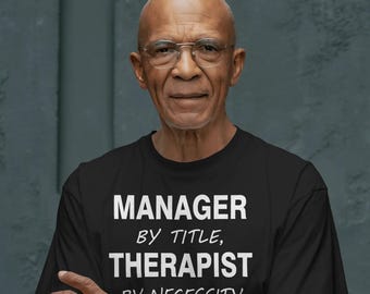 Manager by Title, Therapist by Necessity shirt