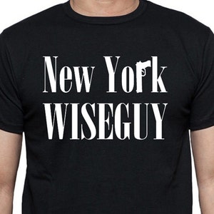 New York Wiseguy T-Shirt  - Mobster movie lovers, gangsters, Mafia, Unisex Sizes