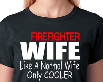 Firefighter Wife Shirt, Funny Quote Tee, Proud Firemen Wives