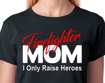 Firefighter Mom Shirt "I Only Raise Heroes", Mother of Fireman or Firewoman, Firefighting, First Responder, Short Skeeve