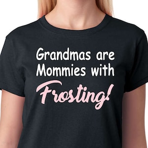 Grandma T-Shirt &quot;Grandmas are Mommies with Frosting&quot;, Nana, Granny, Granie, Nonna, Nonno, Short Sleeve, FREE Shipping
