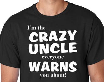 Crazy Uncle T-Shirt: Funny Uncle Gift, 100% Cotton