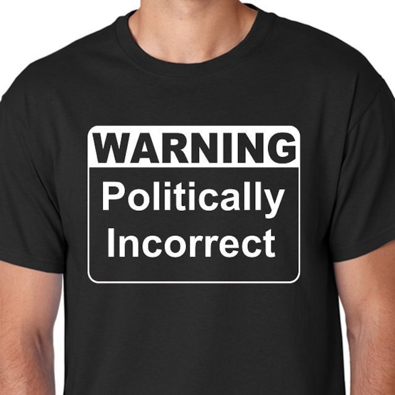 Political Incorrect Shirt - Etsy