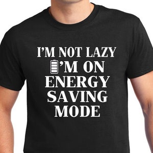 Funny Quote T-shirt i'm Not Lazy I'm on Energy | Etsy
