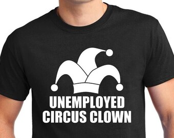 Unemployed Circus Clown T-Shirt, Humorous Job Tee