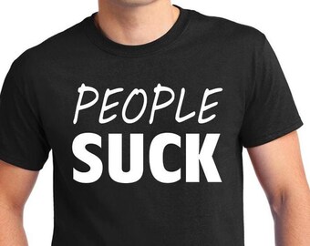 People Suck T-Shirt, Funny Sarcastic Tee