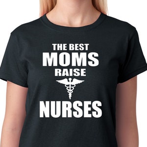 Nurse Shirt for Mom "The Best Moms Raise Nurses" T-Shirt, Nursing Student Mother, Unisex Sizes, Short Sleeve, Printed Shirt