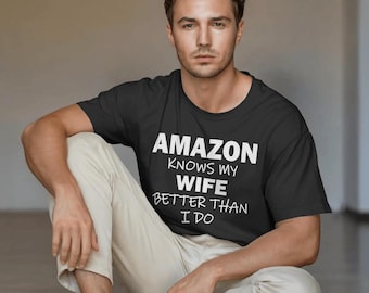 Amazon Knows My Wife Better Than I Do Funny Husband T-Shirt – Humorous Marriage Gift for Husbands