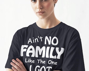 Ain't No Family Like The One I Got – Family Reunion Shirt