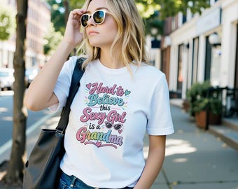 Hard to Believe This Sexy Girl is a Grandma T-Shirt, Funny Grandma Gift, Cool Grandma Shirt, Personalized Gift for Grandma, Mom Birthday