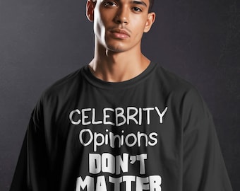 Celebrity Opinions Don’t Matter Shirt | Freedom of Thought Statement Tee
