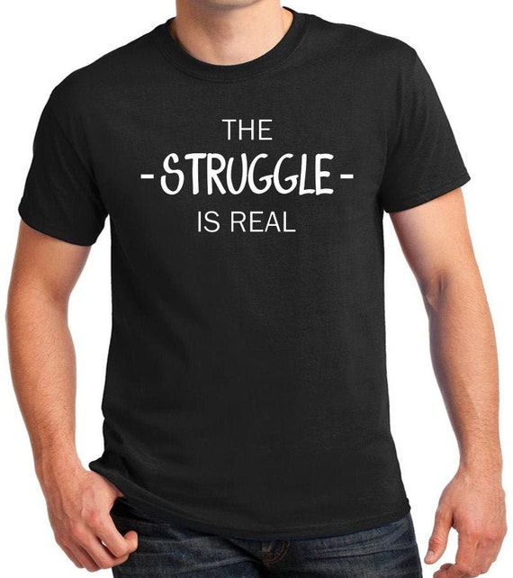 The Struggle Is Real Quote T-Shirt Having Hard Time Working | Etsy