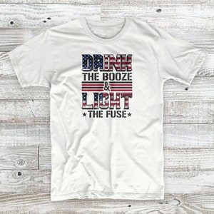 Drink The Booze & Light The Fuse 4th of July Independence Day Patriotic Unisex T-Shirt image 2