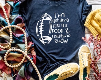 I'm Just Here for the Food & Halftime Show Football Game Day Snacks Halftime Show Party Super Football Bowl Game Themed T-Shirt