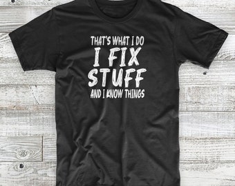 Handyman Tee Dad Shirt I Fix stuff and I know Things Funny Dad Boyfriend Husband Papa T-Shirt Birthday Gift For Men