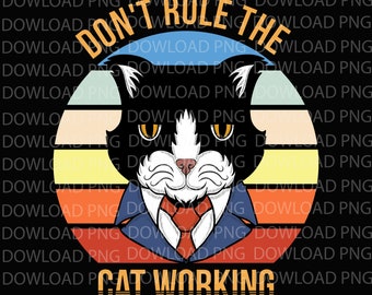 May include: A graphic design featuring a black and white cat wearing a suit and tie, with the text "DON'T RULE THE CAT WORKING" in a retro style. The design includes a colorful striped background.