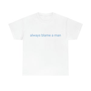 always blame a man