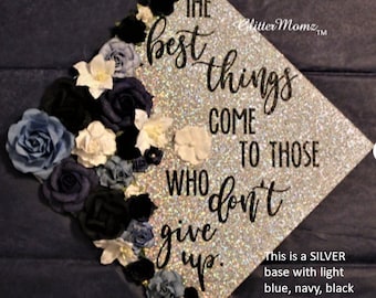 Graduation Cap Topper Best Things Come to Those Who Don't Give Up