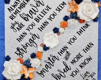 Graduation Cap Topper with flowers! Always Remember You are Braver Than You Believe, Stronger Than You Seem
