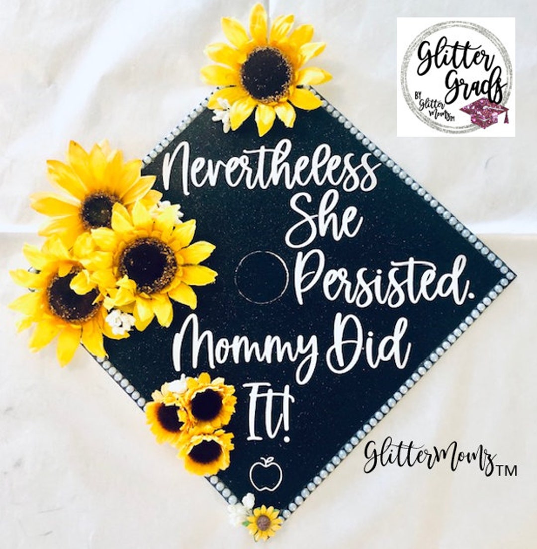 Nevertheless She Persisted Sunflower Graduation Cap Topper Mommy Did It