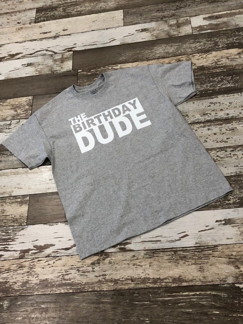 dude its my birthday shirt