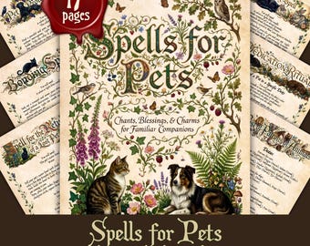 May include: A 17-page collection of printed spells for pets featuring a central cover page with a cat and dog illustration surrounded by botanical vines, flowers, and birds. The text reads Spells for Pets, Chants, Blessings, & Charms for Familiar Companions.