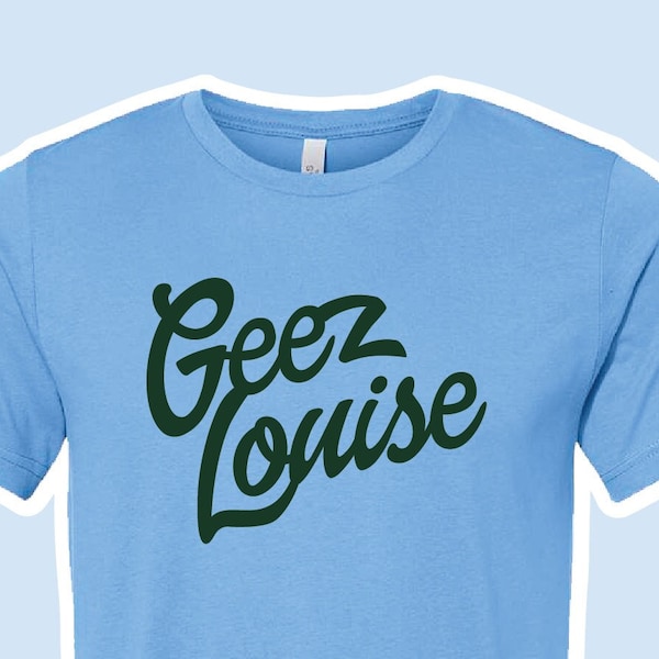 Geez Louise - Midwest catchphrase T-Shirt