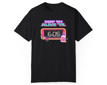 Keep 'Em Alive 'Til 6:05 Nursing T-shirt