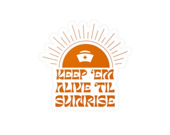 Night Shift Nurse Nursing Keep 'Em Alive 'Til Sunrise Kiss-Cut Vinyl Decals Sticker for Laptops, Water Bottles, Tumblers, Car Decor