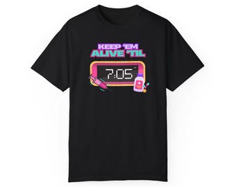 Keep 'Em Alive 'Til 7:05 Nursing T-shirt