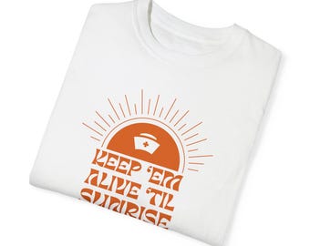 Keep 'Em Alive 'Til Sunrise Night Shift Nursing Nurse T-shirt