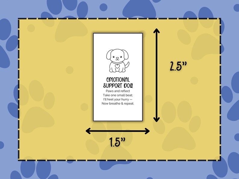 May include: A rectangular card, 2.5 inches tall and 1.5 inches wide, with a yellow background and blue paw prints. The card features a black and white illustration of a dog and the text "EMOTIONAL SUPPORT DOG".