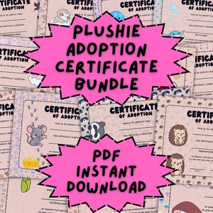 May include: A collection of plushie adoption certificates with various animal illustrations, including a sloth, mouse, and hedgehog. The certificates are tan with decorative borders and the text "Certificate of Adoption". A pink burst graphic reads "Plushie Adoption Certificate Bundle PDF Instant Download".