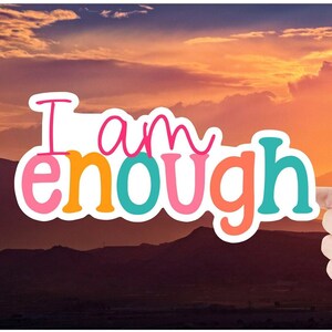 I am enough Vinyl Waterproof Sticker Laptop Phone Tumbler Mug Free Shipping