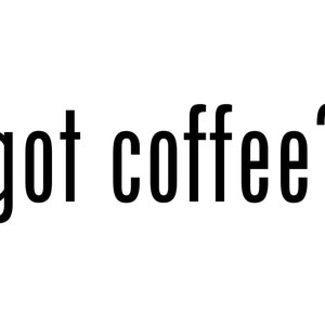 Got Coffee? Vinyl Decal - Car, Phone, Laptop Sticker