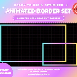 May include: A set of animated neon gradient borders for use in video games and webcams. The borders are in a webm format and are ready to use. The image shows two borders, one large and one small, with a black background and a grid pattern. The text "READY TO USE & OPTIMIZED" and "ANIMATED BORDER SET" is at the top of the image. The text "ANIMATED NEON GRADIENT BORDERS" is below the borders. The text "INSTANT DOWNLOAD" is in a circle at the bottom left of the image. The text "1 animated game border & 1 webcam border in .webm format @moshimochico" is at the bottom centre of the image. The text "MOSHI MOCHI CREATIONS" is in a circle at the top right of the image.