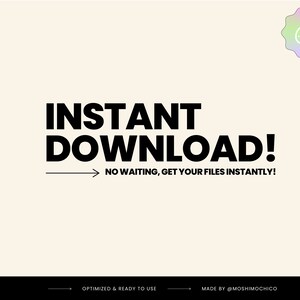 May include: Black text on a light beige background reads "INSTANT DOWNLOAD! NO WAITING, GET YOUR FILES INSTANTLY!" with a black arrow pointing to the right. Below the text, a smaller black arrow points to the right with the text "OPTIMIZED & READY TO USE" and "MADE BY @MOSHIMOCHICO".