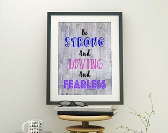 Female Empowerment, Printable Inspirational Teen Wall Art, Graduation quote, Be Strong and Loving and Fearless, 8x10 11x14 14x18 jpg
