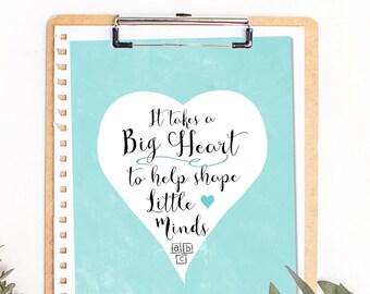 Teacher Appreciation Printable thank you gift It takes big heart to shape little minds Teacher Gift jpg pdf diy card 5x7 8x10 14x18 poster