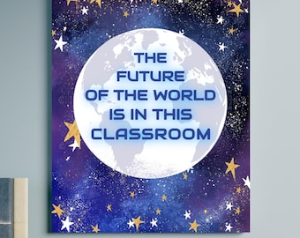 Printable Inspirational Classroom Wall Art: "The Future of the World in this Classroom" Space Galaxy Decor, Bulletin Board Poster, JPG